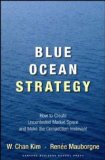 Blue Ocean Strategy: How to Create Uncontested Market Space and Make Competition Irrelevant